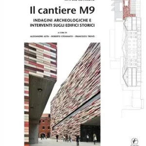 Il cantiere M9. Indagini archeologiche e interventi sugli edifici storici Offerta Limitata