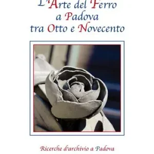 Prezzo Di Fabbrica L‘arte del ferro a Padova tra Otto e Novecento