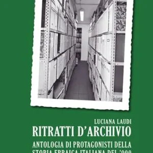 Economico Ritratti d’archivio. Antologia di protagonisti della storia ebraica italiana del ’900