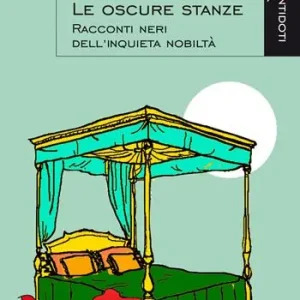 A Buon Prezzo Le oscure stanze. Racconti neri dell‘inquieta nobiltà