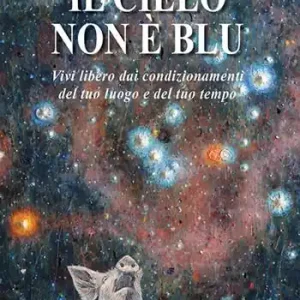 Ultimissimo Modello Il cielo non è blu. Vivi libero dai condizionamenti del tuo luogo e del tuo tempo