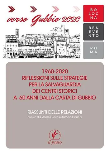 Promozione Verso Gubbio 2020. 1960-2020. Riflessioni sulle strategie per la salvaguardia dei centri storici a 60 anni dalla Carta di Gubbio. Riassunti delle relazioni