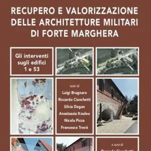 Recupero e valorizzazione delle architetture militari di Forte Marghera. Gli interventi sugli edifici 1 e 53 Ultimissimo Modello