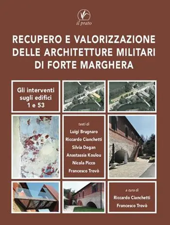 Recupero e valorizzazione delle architetture militari di Forte Marghera. Gli interventi sugli edifici 1 e 53 Ultimissimo Modello