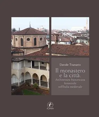 Miglior Prezzo Il monastero e la città. Architettura francescana femminile nell‘Italia medievale