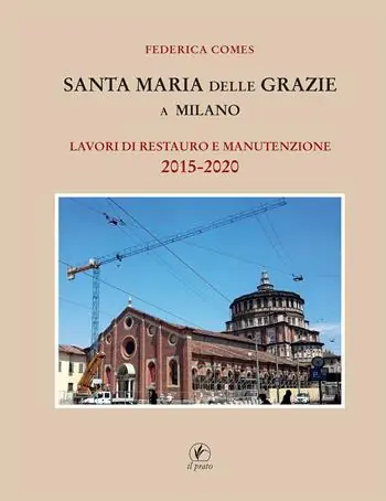 Santa Maria delle Grazie a Milano. Lavori di restauro e manutenzione 2015-2020 Più Venduto