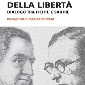 La dottrina della libertà. Dialogo tra Fichte e Sartre Subito Disponibile