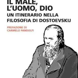 Il male, l‘uomo, Dio. Un itinerario nella filosofia di Dostoevskij Compra Adesso