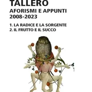 Il centesimo tallero. Aforismi e appunti 2008-2023. La radice e la sorgente-Il frutto e il succo Must-Have