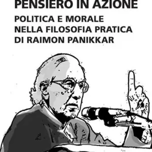 Professionale Pensiero in azione. Politica e morale nella filosofia pratica di Raimon Panikkar