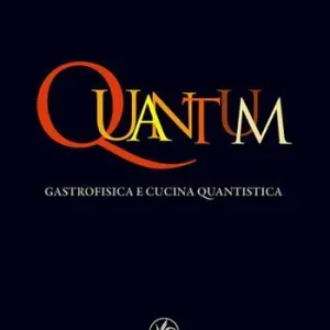 Quantum. Gastrofisica e cucina quantistica Promozione Esclusiva