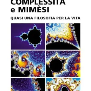 Fisica, entropia, complessità e mimèsi. Quasi una filosofia per la vita Bestseller