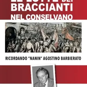 Sconto Lotte dei braccianti nel Conselvano. Ricordando «Nanin» Agostino Barbierato