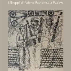 Consegna Rapida Storie di eroi dimenticati. I gruppi di azione patriottica a Padova