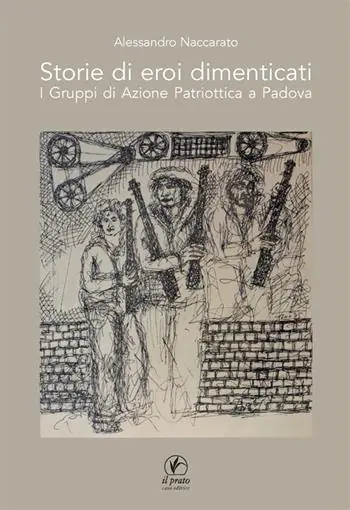 Consegna Rapida Storie di eroi dimenticati. I gruppi di azione patriottica a Padova