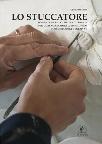 Lo stuccatore. Manuale di tecniche tradizionali per la realizzazione a marmorino di decorazioni veneziane Must-Have