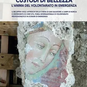 Ultima Occasione Custodi di bellezza. L‘anima del volontariato in emergenza. Il recupero degli affreschi della chiesa di San Salvatore a Campi di Norcia e l‘intervento di CHIEF-ets, forza internazionale di volontariato professionistico in scenari di emergenza