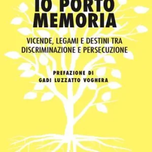 Io porto memoria. Vicende, legami e destini tra discriminazione e persecuzione Miglior Prezzo