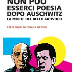 Occasione Non può esserci poesia dopo Auschwitz. La morte del bello artistico