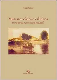 Spedito Oggi Musestre civica e cristiana. Storia civile e cronologia ecclesiale