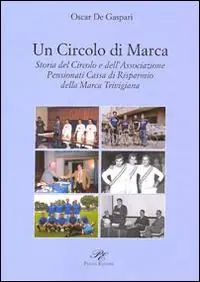Miglior Prezzo Un circolo di Marca. Storia del circolo e dell‘associazione pensionati Cassa di Risparmnio della Marca Trevigliana