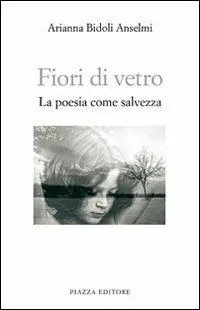 Fiori di vetro. La poesia come salvezza A Buon Prezzo