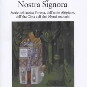 Cansiglio Nostra Signora. Storie dell‘antica foresta, dell‘arido altipiano, dell‘alta Cima e di altri monti analoghi Super Prezzo