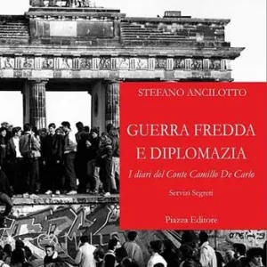 Guerra fredda e diplomazia. I diari del conte Camillo De Carlo Di Tendenza