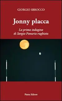 Jonny Placca. La prima indagine di Sergio Penuria rugbista Direttamente Dal Produttore
