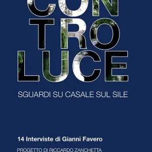 Controluce. Sguardi su Casale sul Sile. 14 interviste di Gianni Favero Economico