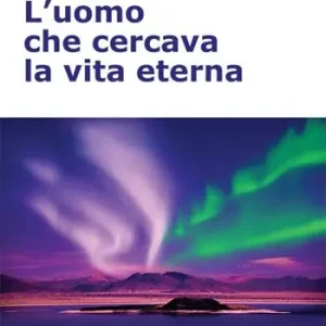 Prezzo Scontato L‘uomo che cercava la vita eterna