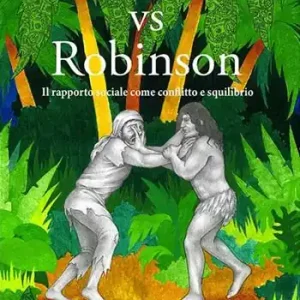 Tarzan vs Robinson. Il rapporto sociale come conflitto e squilibrio Saldi