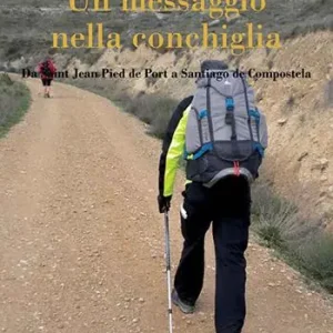 Occasione Imperdibile Un messaggio nella conchiglia. Da Saint Jean Pied de Port a Santiago de Compostela