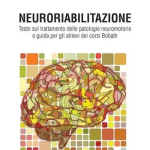 Neuroriabilitazione. Testo sul trattamento delle patologie neuromotorie e guida per gli allievi dei corsi Bobath. Con DVD-ROM Di Tendenza