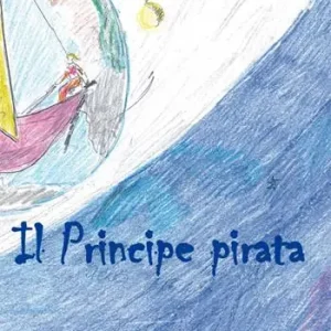 Bestseller Il principe pirata. Favola di mare, amore, volo, vita