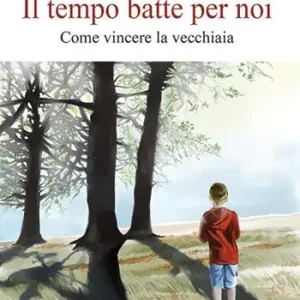 Il tempo batte per noi. Come vincere la vecchiaia Novità