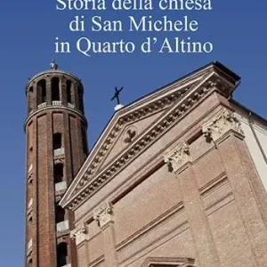 Storia della chiesa di San Michele in Quarto d‘Altino Nuova Collezione