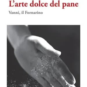 Saldi L‘arte dolce del pane. Vanni, il Fornarino