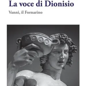 La voce di Dioniso. Vanni, il Fornarino Nuova Collezione