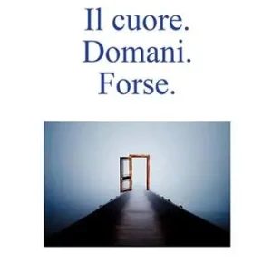 Il cuore. Domani. Forse Miglior Prezzo