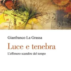 Soddisfatti O Rimborsati Luce e tenebra. L‘effimero scandire del tempo