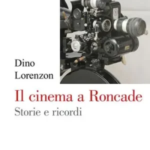 Scelto Dai Clienti Il cinema a Roncade. Storie e ricordi