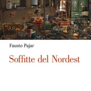 Acquista Ora Soffitte del Nordest. Persone, cose e fatti che parlano al cuore
