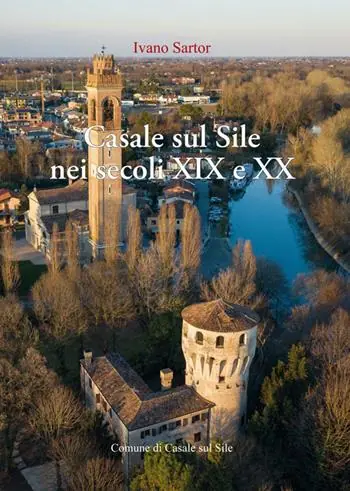 Promozione Casale sul Sile nei secoli XIX e XX. Aere benigno, terreno ubertosissimo, dolci acque
