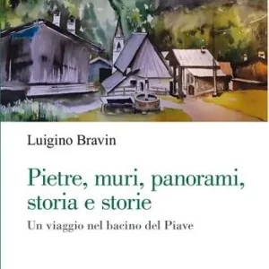 Solo Oggi Pietre, muri, panorami, storia e storie. Un viaggio nel bacino del Piave