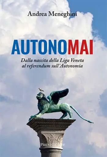 Autonomai. Dalla nascita della Liga Veneta al referendum sull‘autonomia Acquista Ora