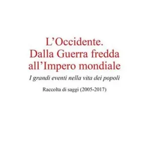 Esclusivo L‘Occidente. Dalla Guerra fredda all‘Impero mondiale. I grandi eventi nella vita dei popoli