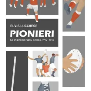 Prezzo Di Fabbrica Pionieri. Le origini del rugby in Italia. 1910-1945