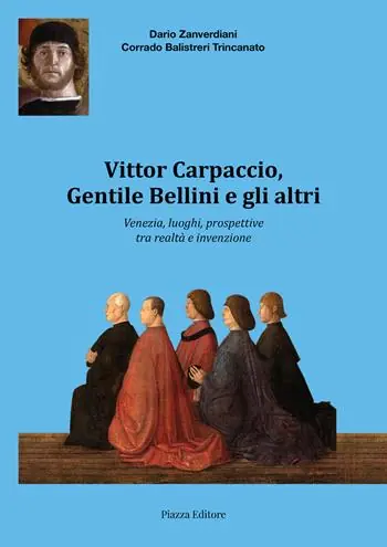Esclusivo Vittor Carpaccio, Gentile Bellini e gli altri. Venezia, luoghi, prospettive tra realtà e invenzione