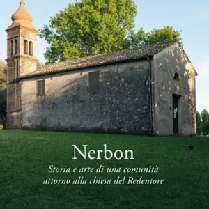 Nerbon. Storia e arte di una comunità attorno alla chiesa del Redentore Compra Online